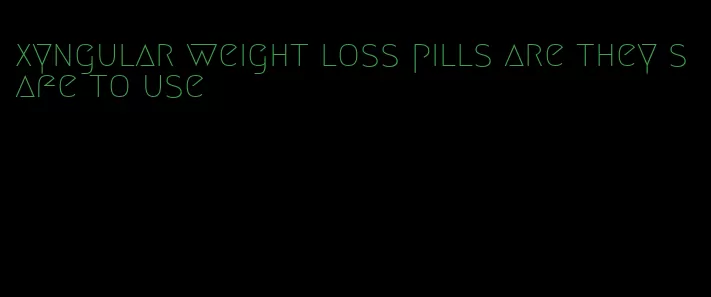 xyngular weight loss pills are they safe to use