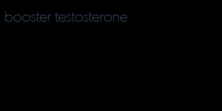 booster testosterone