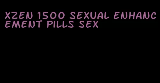 xzen 1500 sexual enhancement pills sex