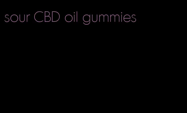 sour CBD oil gummies