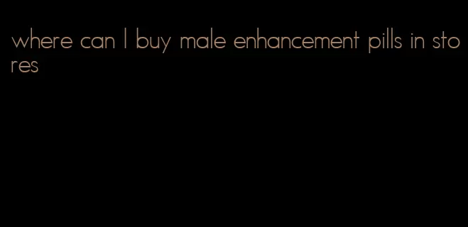 where can I buy male enhancement pills in stores