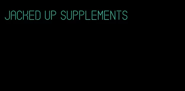 jacked up supplements