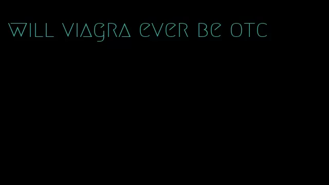 will viagra ever be otc