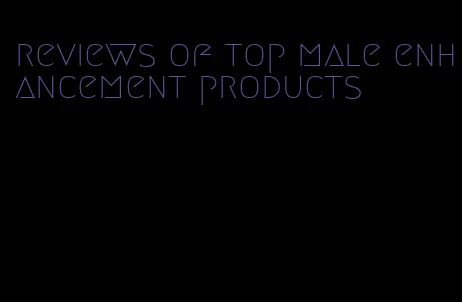 reviews of top male enhancement products