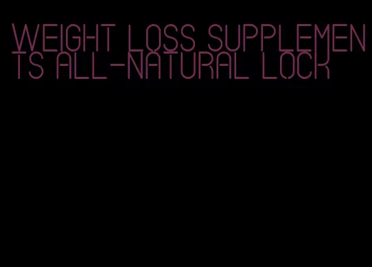 weight loss supplements all-natural lock