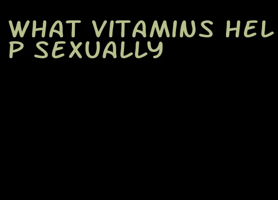 what vitamins help sexually