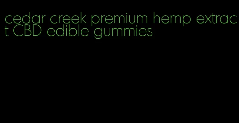 cedar creek premium hemp extract CBD edible gummies