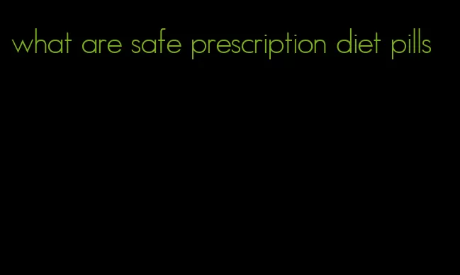 what are safe prescription diet pills