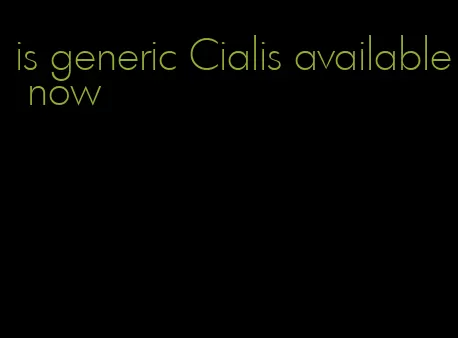 is generic Cialis available now