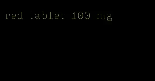 red tablet 100 mg