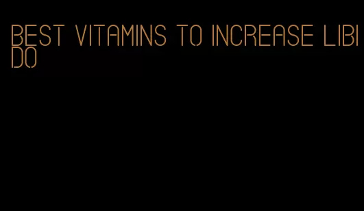 best vitamins to increase libido