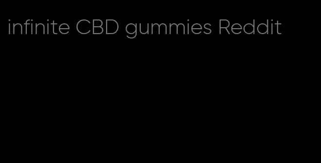 infinite CBD gummies Reddit