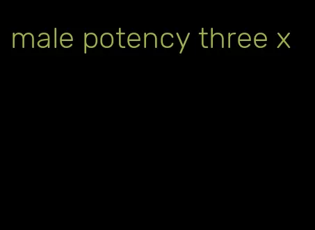 male potency three x