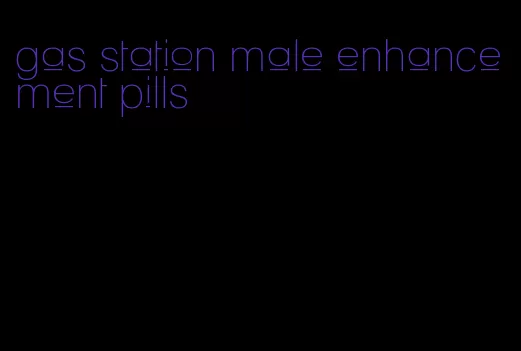 gas station male enhancement pills