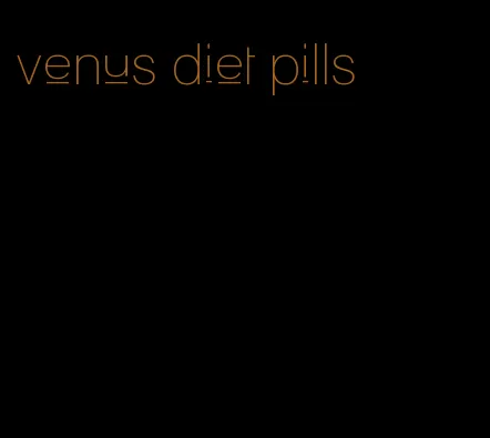 venus diet pills