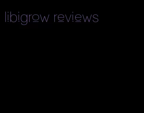 libigrow reviews