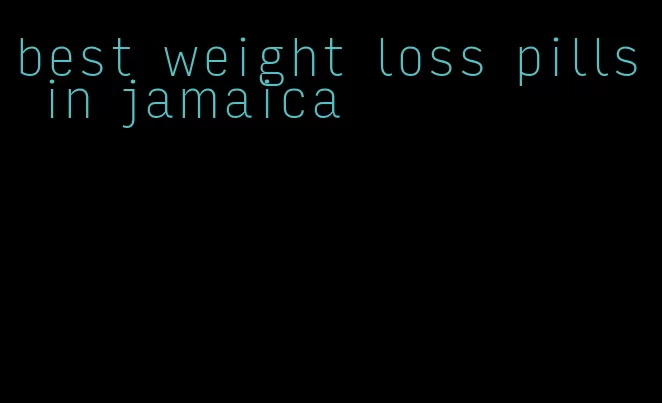 best weight loss pills in jamaica