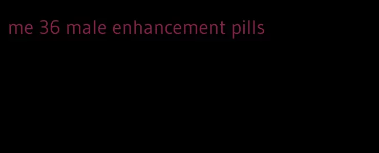 me 36 male enhancement pills