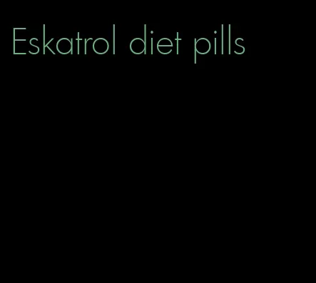 Eskatrol diet pills