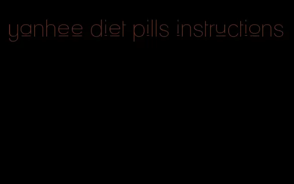 yanhee diet pills instructions