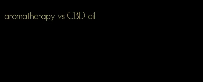 aromatherapy vs CBD oil