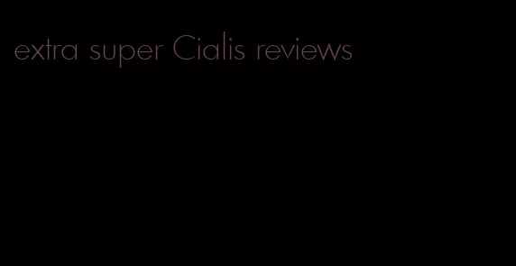 extra super Cialis reviews