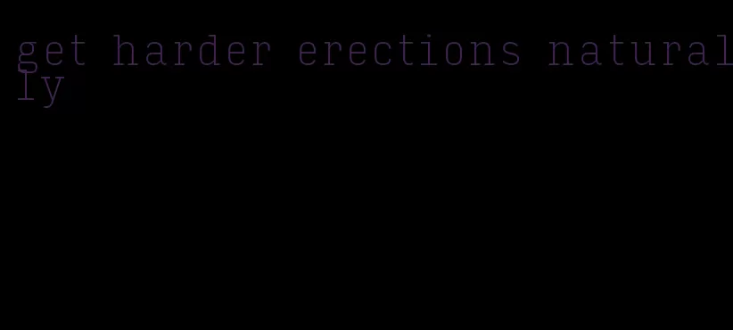 get harder erections naturally