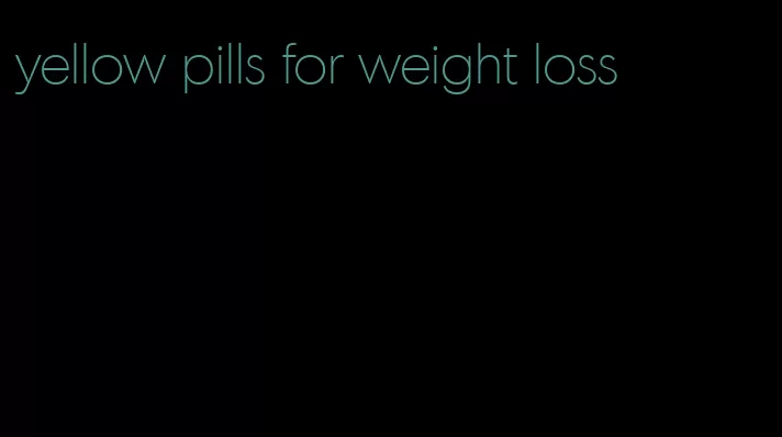 yellow pills for weight loss