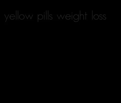 yellow pills weight loss