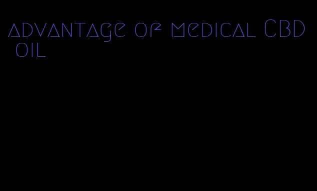 advantage of medical CBD oil