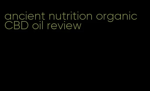 ancient nutrition organic CBD oil review