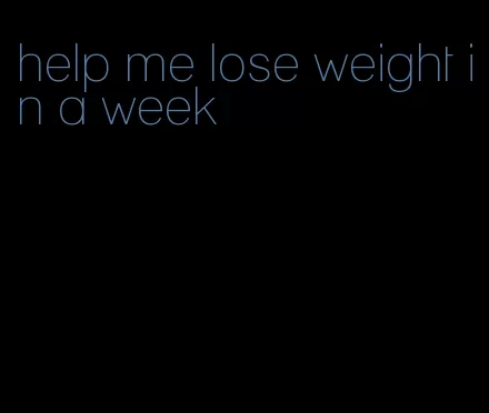 help me lose weight in a week