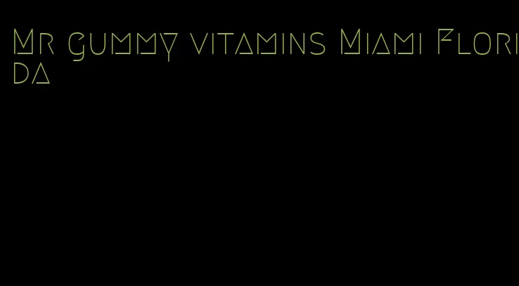 Mr gummy vitamins Miami Florida