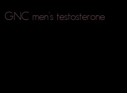 GNC men's testosterone