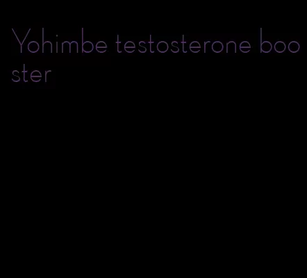 Yohimbe testosterone booster