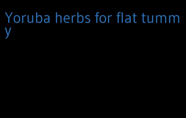 Yoruba herbs for flat tummy