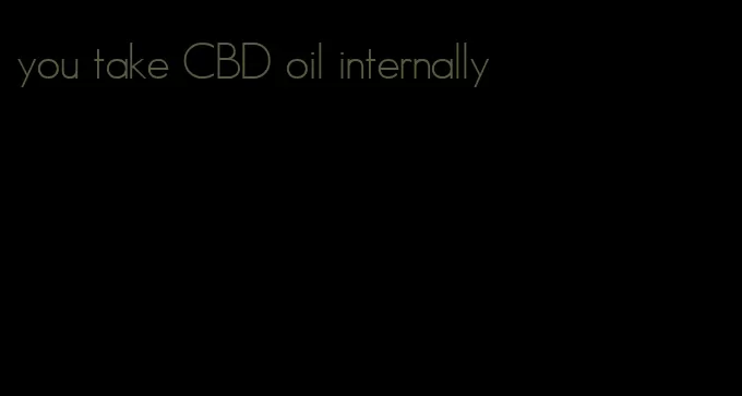 you take CBD oil internally