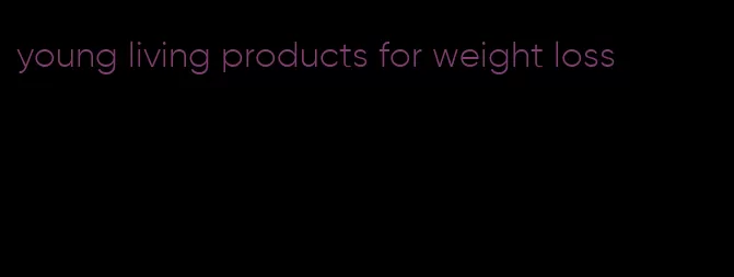 young living products for weight loss