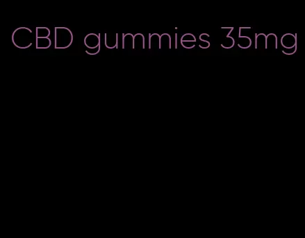 CBD gummies 35mg