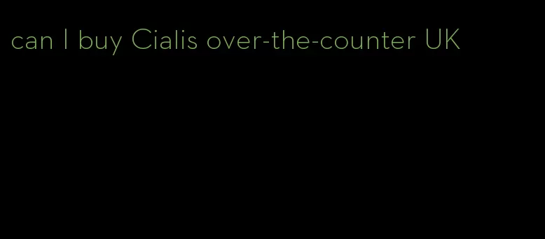 can I buy Cialis over-the-counter UK