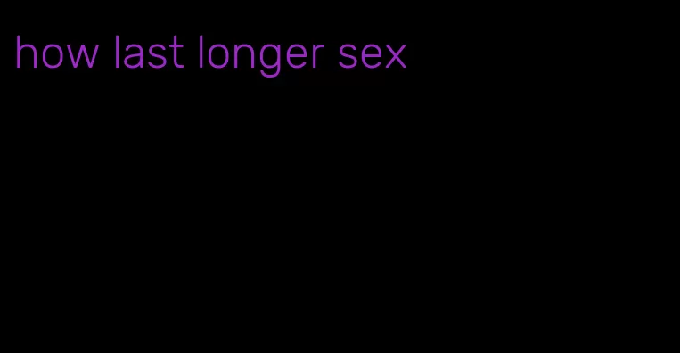 how last longer sex