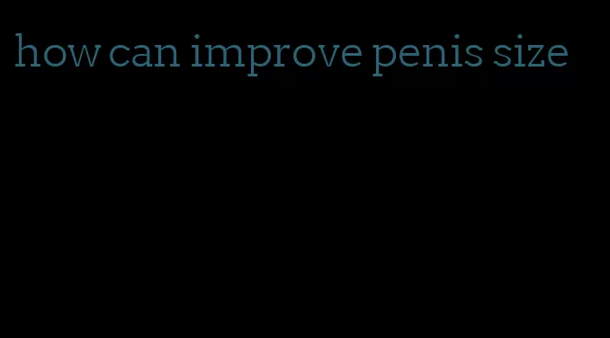 how can improve penis size