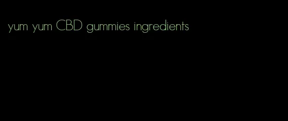 yum yum CBD gummies ingredients