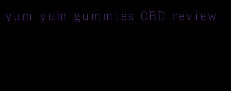 yum yum gummies CBD review