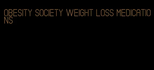 obesity society weight loss medications