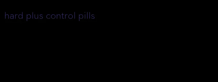 hard plus control pills