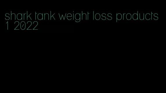 shark tank weight loss products 1 2022