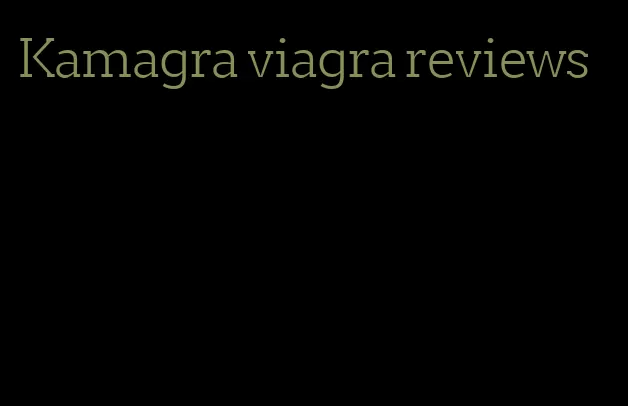 Kamagra viagra reviews