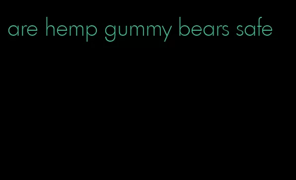 are hemp gummy bears safe