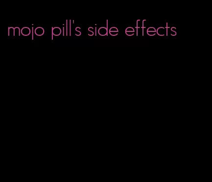 mojo pill's side effects